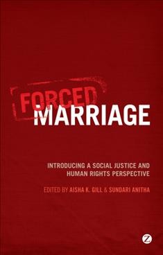 Forced marriage [electronic resource] : introducing a social justice and human rights perspective / edited by Aisha K. Gill and Sundari Anitha.