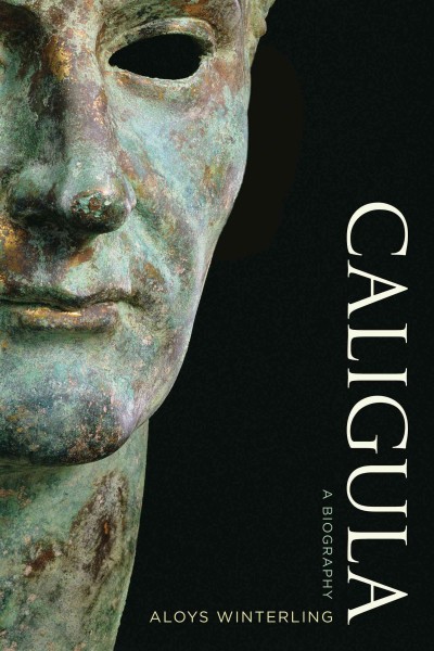 Caligula [electronic resource] : a biography / Aloys Winterling ; translated by Deborah Lucas Schneider, Glenn W. Most, and Paul Psoinos.