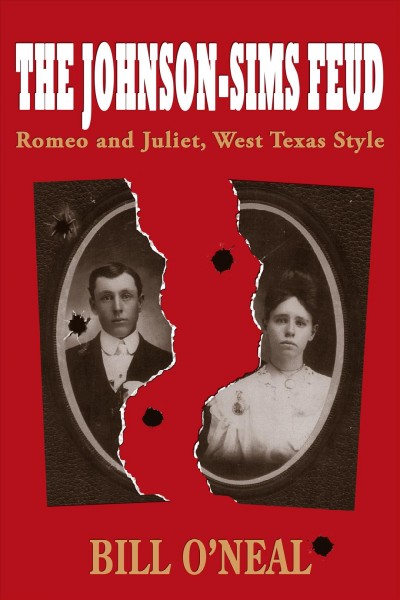The Johnson-Sims feud [electronic resource] : Romeo and Juliet, West Texas style / Bill O'Neal.