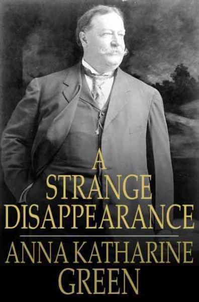 A strange disappearance [electronic resource] / Anna Katharine Green.