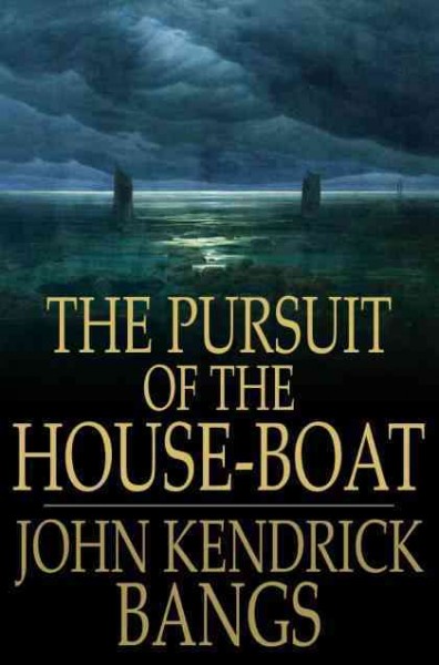 The pursuit of the house-boat [electronic resource] / by John Kendrick Bangs.