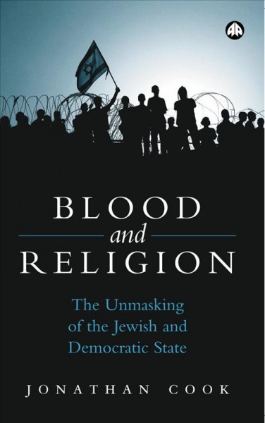 Blood and religion [electronic resource] : the unmasking of the Jewish and democratic state / Jonathan Cook.