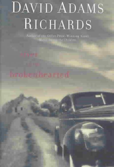 River of the brokenhearted Adult English Fiction / by David Adams Richards.