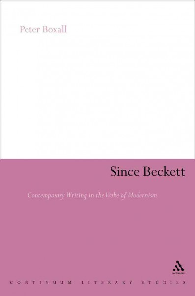 Since Beckett [electronic resource] : contemporary writing in the wake of modernism / Peter Boxall.