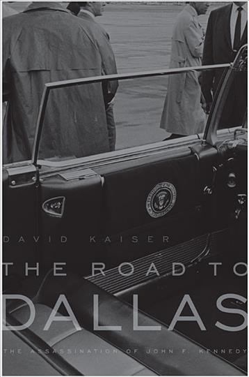 The road to Dallas [electronic resource] : the assassination of John F. Kennedy / David Kaiser.