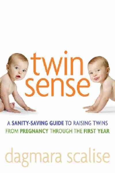 Twin sense [electronic resource] : a sanity-saving guide to raising twins--from pregnancy through the first year / Dagmara Scalise.