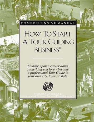 How to start a tour guiding business [electronic resource] : a "how-to" manual for the thousands of people who want to discover the world of travel as a career / by G.E. Mitchell.