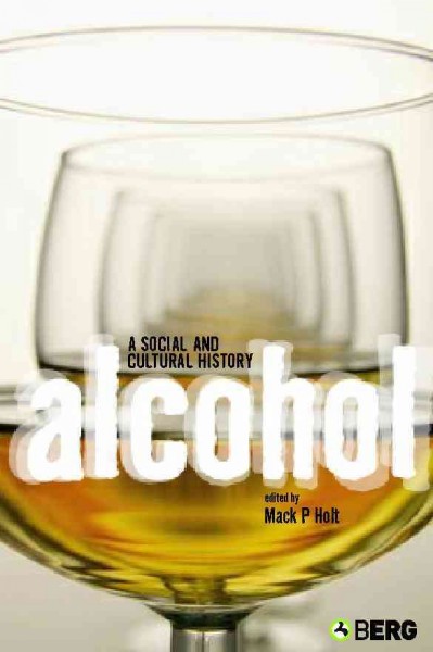 Alcohol [electronic resource] : a social and cultural history / edited by Mack P. Holt.