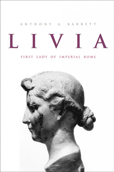 Livia [electronic resource] : first lady of Imperial Rome / Anthony A. Barrett.