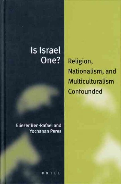 Is Israel one? [electronic resource] : religion, nationalism, and multiculturalism confounded / by Eliezer Ben-Rafael and Yochanan Peres.