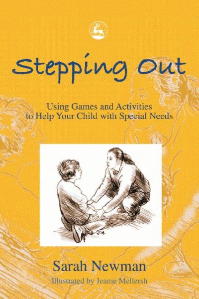 Stepping out [electronic resource] : using games and activities to help your child with special needs / Sarah Newman ; illustrated by Jeanie Mellersh.
