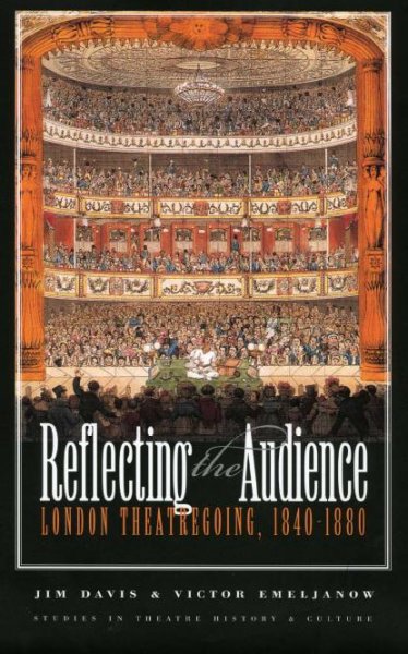 Reflecting the audience [electronic resource] : London theatregoing, 1840-1880 / by Jim Davis & Victor Emeljanow.