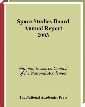 Annual report. 2003 [electronic resource] / Space Studies Board, National Research Council of the National Academies.