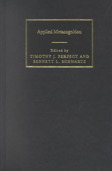 Applied metacognition [electronic resource] / edited by Timothy J. Perfect, Bennett L. Schwartz.