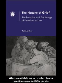 The nature of grief [electronic resource] : the evolution and psychology of reactions to loss / John Archer.