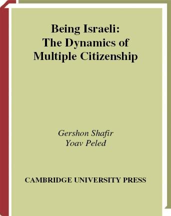 Being Israeli [electronic resource] : the dynamics of multiple citizenship / Gershon Shafir, Yoav Peled.