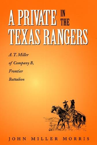 A private in the Texas Rangers [electronic resource] : A.T. Miller of Company B, Frontier Battalion / John Miller Morris.