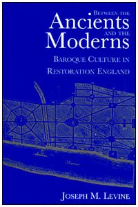 Between the ancients and the moderns [electronic resource] : Baroque culture in Restoration England / Joseph M. Levine.