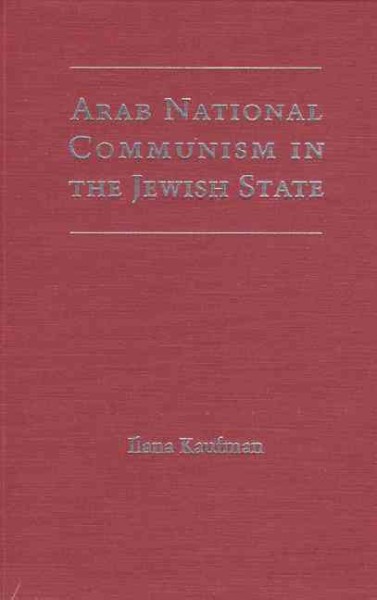 Arab national communism in the Jewish state [electronic resource] / Ilana Kaufman.