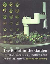 The robot in the garden [electronic resource] : telerobotics and telepistemology in the age of the Internet / edited by Ken Goldberg.