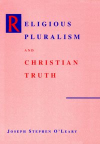 Religious pluralism and Christian truth [electronic resource] / Joseph Stephen O'Leary.
