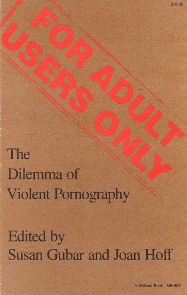 For adult users only [electronic resource] : the dilemma of violent pornography / edited by Susan Gubar and Joan Hoff.