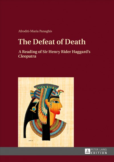The Defeat of Death : a Reading of Sir Henry Rider Haggard's Cleopatra / Afroditi-Maria Panaghis.