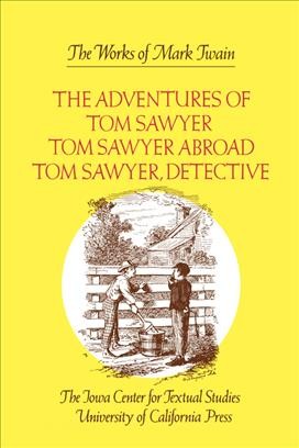 The Adventures of Tom Sawyer, Tom Sawyer Abroad, and Tom Sawyer, Detective. [electronic resource].