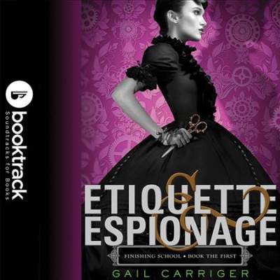 Etiquette & espionage / Gail Carriger.