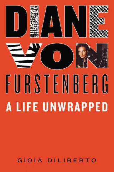 Diane von Furstenberg : a life unwrapped / Gioia Diliberto.