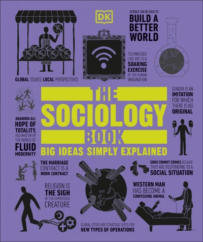 The sociology book / contributors, Christopher Thorpe, consultant editor, Chris Yuill, consultant editor ; Mitchell Hobbs, Megan Todd, Sarah Tomley, Marcus Weeks.