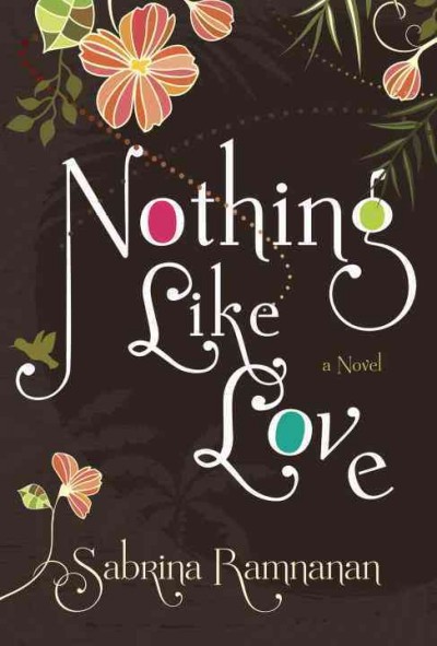 Nothing like love : a novel / Sabrina Ramnanan.