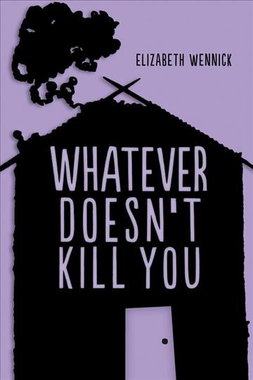 Whatever doesn't kill you [electronic resource] / Elizabeth Wennick.
