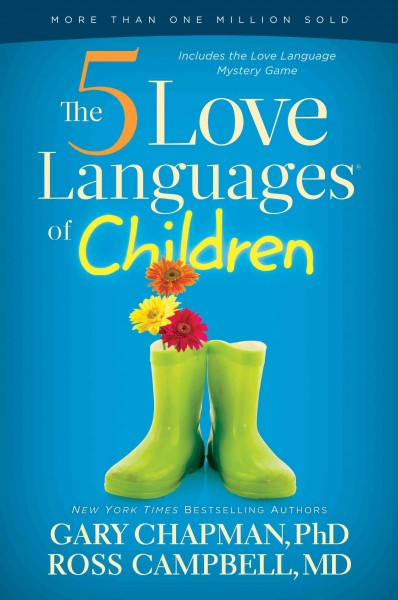 The 5 love languages of children [electronic resource] / Gary Chapman, Ross Campbell.