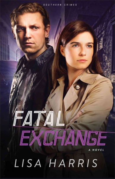 Fatal exchange (southern crimes book #2) [electronic resource] : a novel / Lisa Harris.