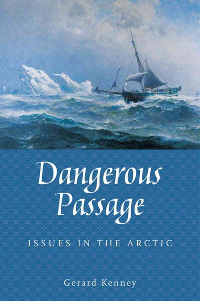 Dangerous passage [electronic resource] : issues in the Arctic / Gerard Kenney.