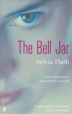 The bell jar / by Sylvia Plath.