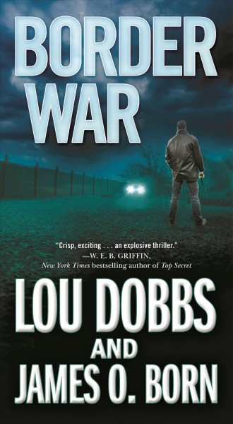 Border war / Lou Dobbs and James O. Born.