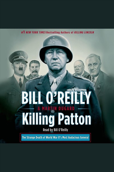 Killing Patton : the strange death of World War II's most audacious general / Bill O'Reilly & Martin Dugard.