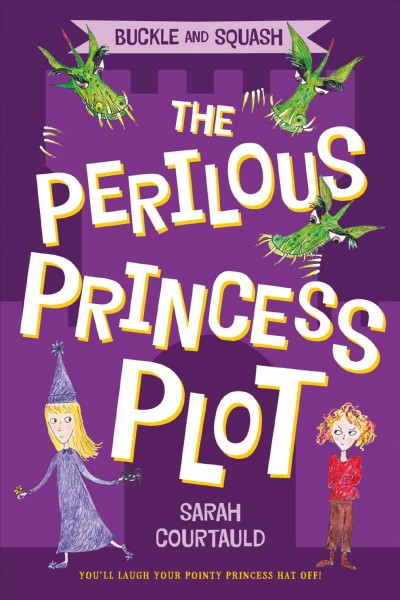 Buckle and Squash : the perilous princess plot / Sarah Courtauld.