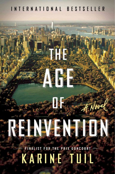 The age of reinvention : a novel / Karine Tuil ; translated from the French by Sam Taylor.