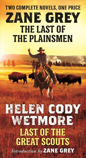 Last of the plainsmen : Last of the great scouts / Zane Grey, Helen Cody Wetmore.