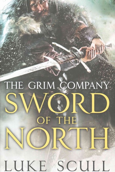 Sword of the North : the Grim Company / Luke Scull.