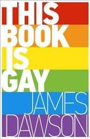 This book is gay / James Dawson ; illustrations by Spike Gerrell.