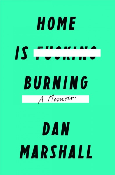 Home is burning : a memoir / Dan Marshall.