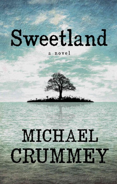Sweetland / Michael Crummey.