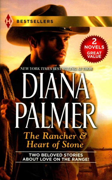 The rancher ; &, Heart of stone / Diana Palmer.