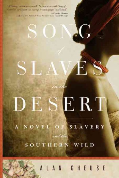 Song of slaves in the desert [electronic resource] : A Novel of Slavery and the Southern Wild. Alan Cheuse.