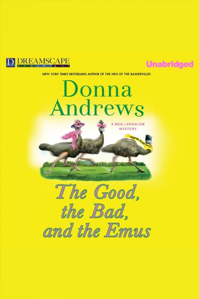 The good, the bad, and the emus [electronic resource] : Meg Langslow Mystery Series, Book 17. Donna Andrews.