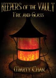 Keepers of the vault : fire and glass / Marty Chan.